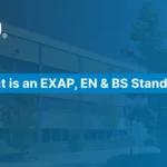 What is EXAP, EN & BS Standards?