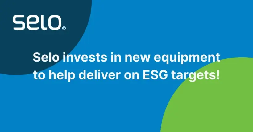 Selo invests in new equipment to help deliver on ESG targets! - read more