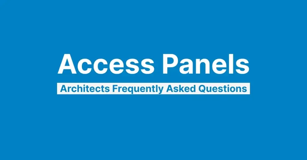 Access Panels – Architect Frequently Asked Questions
